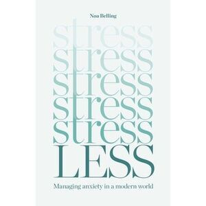 Stress Less: Managing Anxiety in a Modern World -- Noa Belling